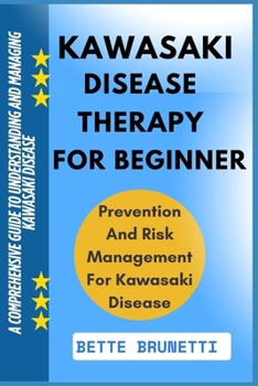 KAWASAKI DISEASE THERAPY FOR BEGINNERS: A Comprehensive Guide To Understanding And Managing Kawasaki Disease