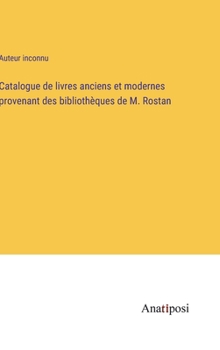 Hardcover Catalogue de livres anciens et modernes provenant des bibliothèques de M. Rostan [French] Book