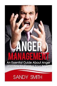 Paperback Anger Management: An Essential Guide About Anger and How to Control Your Anger Book