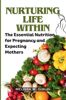 Paperback Nurturing Life Within: The Essential Nutrition for Pregnancy and Expecting Mothers Book