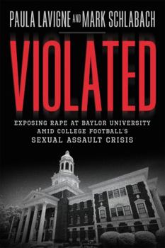 Hardcover Violated: Exposing Rape at Baylor University Amid College Football's Sexual Assault Crisis Book