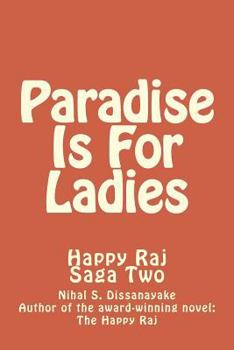 Paradise is for Ladies - Book #2 of the Happy Raj Saga