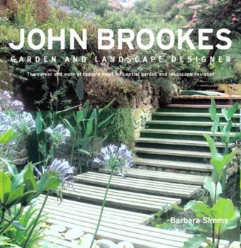 John Brookes Garden and Landscape Designer: The Career and Work of Today's Most Influential Garden and Landscape Designer