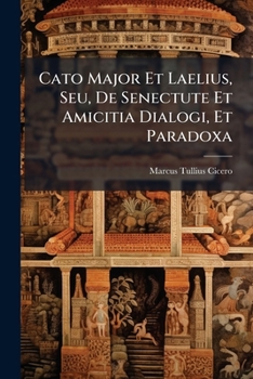 Paperback Cato Major Et Laelius, Seu, De Senectute Et Amicitia Dialogi, Et Paradoxa Book