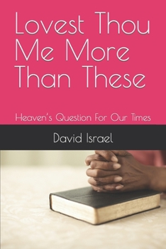 Paperback Lovest Thou Me More Than These: Heaven's Question For Our Times Book