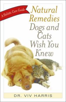 Paperback Natural Remedies Dogs and Cats Wish You Knew: A Holistic Care Guide Book