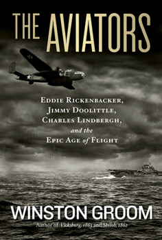 Hardcover The Aviators: Eddie Rickenbacker, Jimmy Doolittle, Charles Lindbergh, and the Epic Age of Flight Book