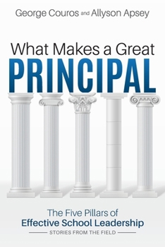 Paperback What Makes a Great Principal: The Five Pillars of Effective School Leadership Book