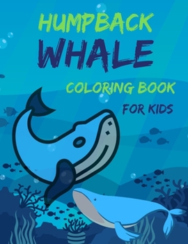 Paperback Humpback Whale Coloring Book For Kids: A Cute Kids Coloring Activity Book For Whales Lovers Book