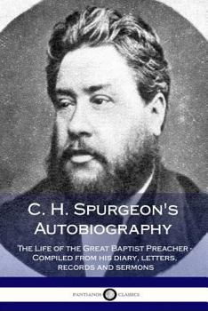 Paperback C. H. Spurgeon's Autobiography: The Life of the Great Baptist Preacher - Compiled from his diary, letters, records and sermons Book