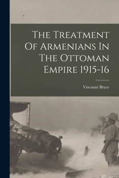 Paperback The Treatment Of Armenians In The Ottoman Empire 1915-16 Book