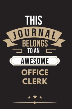 Paperback THIS JOURNAL BELONGS TO AN AWESOME Office Clerk Notebook / Journal 6x9 Ruled Lined 120 Pages: for Office Clerk 6x9 notebook / journal 120 pages for da Book