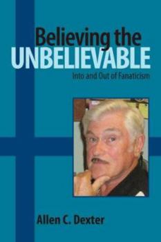 Paperback Believing the Unbelievable: Into and Out of Fanaticism Book