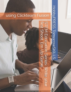 Paperback STEM Education Series: Write your first Shoot 'Em Up Game: using Clickteam Fusion Book