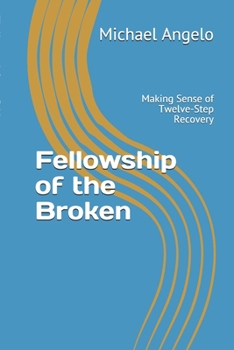 Paperback Fellowship of the Broken: Making Sense of Twelve-Step Recovery Book