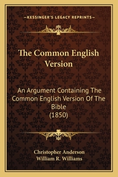 Paperback The Common English Version: An Argument Containing The Common English Version Of The Bible (1850) Book