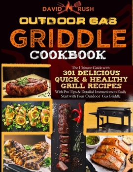 Paperback Outdoor Gas Griddle Cookbook: The Ultimate Guide with 301 Delicious, Quick & Healthy Grill Recipes with Pro Tips & Detailed Instructions to Easily S Book