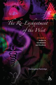 The Re-Enchantment of the West, Vol 2: Alternative Spiritualities, Sacralization, Popular Culture and Occulture - Book #2 of the Re-Enchantment of the West