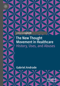 Hardcover The New Thought Movement in Healthcare: History, Uses, and Abuses Book