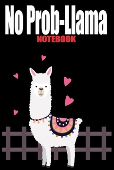 No Prob-Llama Notebook Journal: Blank Lined Notebook Journal With Funny Sassy Saying On Cover - 6"x9" , 120 Page Lined Paperback journal