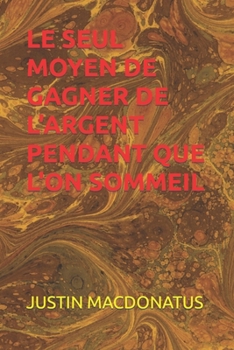 LE SEUL MOYEN DE GAGNER DE L'ARGENT PENDANT QUE L'ON SOMMEIL