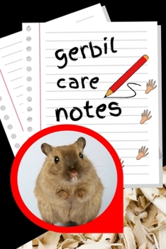 Gerbil Care Notes: Customized Kid-Friendly & Easy to Use, Daily Gerbil  Log Book to Look After All Your Small Pet's Needs. Great For Recording Feeding, Water, Cleaning & Gerbil  Activities.