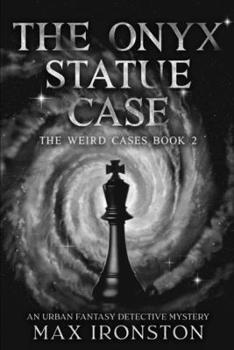Paperback The Onyx Statue Case: The Weird Cases Book 2: A Supernatural Detective Thriller Book