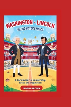 Paperback Washington Vs Lincoln the Big History Match: A Kid's Guide to Leadership, Fun facts, and Imagination Book