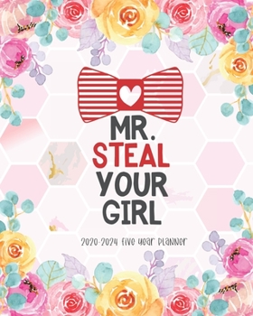 Mr Steal Your Girl 2020-2024 Five Year Planner: 5 Year Monthly Calendar Organizer Planner Time Management Appointment Schedule Notebook Diary Holiday Goal Password Tracker Funny Gift