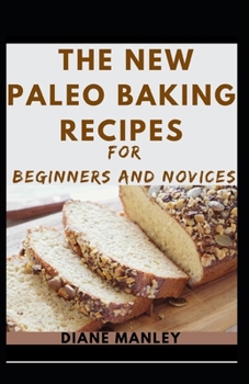The New Paleo Baking Recipes For Beginners And Novices