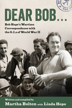 Hardcover Dear Bob: Bob Hope's Wartime Correspondence with the G.I.S of World War II Book