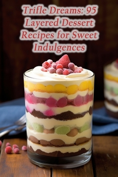 Paperback Trifle Dreams: 95 Layered Dessert Recipes for Sweet Indulgences Book