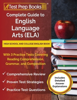 Paperback Complete Guide to English Language Arts (ELA): High School and College English Book with 3 Practice Tests Covering Reading Comprehension, Grammar, and Book