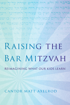 Paperback Raising the Bar Mitzvah: Reimagining What Our Kids Learn Book