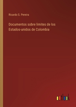 Paperback Documentos sobre limites de los Estados-unidos de Colombia [Spanish] Book