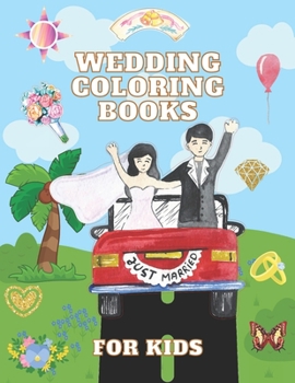wedding coloring books for kids: Marriage Coloring Book, Cute Gift for Girls and Boys (Toddlers Preschoolers & Kindergarten), Bride and Groom wedding