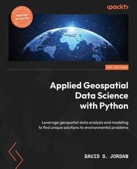 Paperback Applied Geospatial Data Science with Python: Leverage geospatial data analysis and modeling to find unique solutions to environmental problems Book