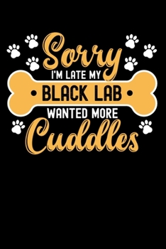 Sorry I'm Late My black lab Wanted More Cuddles: Personal Planner 24 month 100 page 6 x 9 Dated Calendar Notebook For 2020-2021 Academic Year. Gift Idea for Dog Lover or owner