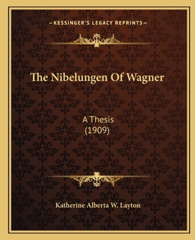 Paperback The Nibelungen Of Wagner: A Thesis (1909) Book