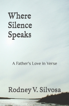 Paperback Where Silence Speaks: A Father's Love in Verse Book