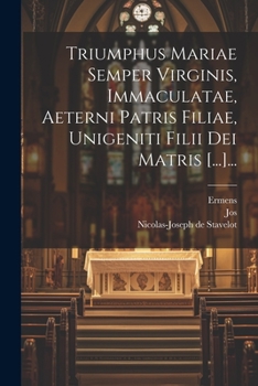 Paperback Triumphus Mariae Semper Virginis, Immaculatae, Aeterni Patris Filiae, Unigeniti Filii Dei Matris [...]... [Latin] Book