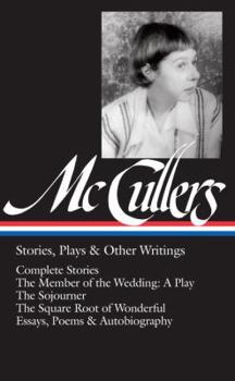 Hardcover Carson McCullers: Stories, Plays & Other Writings (Loa #287): Complete Stories / The Member of the Wedding: A Play / The Sojourner / The Square Root o Book