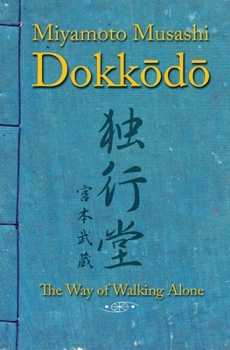Paperback Dokkodo. The Way of Walking Alone: Discover self-discipline and personal mastery through the ancestral wisdom of the samurai. Book