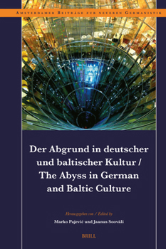 Der Abgrund in Deutscher Und Baltischer Kultur / The Abyss in German and Baltic Culture (Amsterdamer Beiträge Zur Neueren Germanistik) (German Edition)