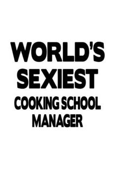 Paperback World's Sexiest Cooking School Manager: Original Cooking School Manager Notebook, Cooking School Managing/Organizer Journal Gift, Diary, Doodle Gift o Book