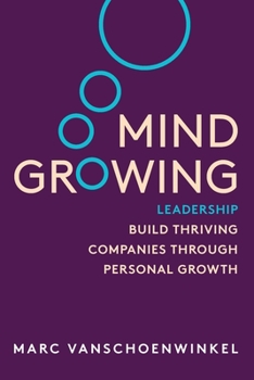 Paperback Mind Growing: Leadership - Build Thriving Companies Through Personal Growth Book