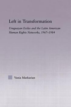 Paperback Left in Transformation: Uruguayan Exiles and the Latin American Human Rights Network, 1967 -1984 Book