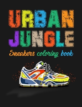 Paperback Urban Jungle Sneakers Coloring Book: Street Style Sneakers Shoes Coloring Book For Adults And Teens Book
