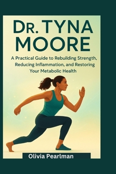 Dr Tyna moore: A practical guide to rebuilding strength, reducing inflammation, and restoring your metabolic health