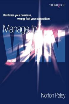 Paperback Manage to Win: Revitalize Your Business, Wrong-Foot Your Competition Book